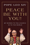 Peace Be with You! : Pope Leo XIV